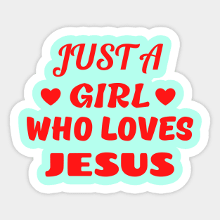 Just A Girl Who Loves Jesus Sticker